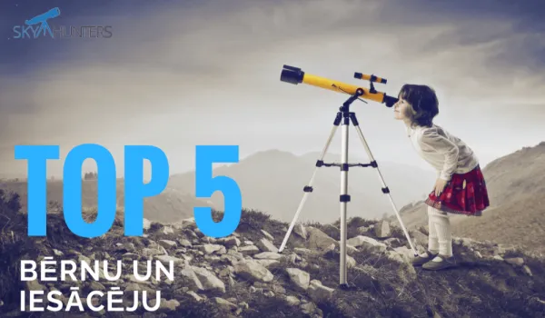 TOP 5 SkyHunters.lv pirktākie bērnu teleskopi